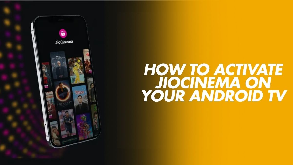 How to Easily Activate JioCinema on Your Android TV